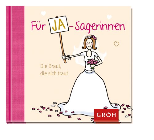 Groh Verlag F&uuml;r Ja-Sagerinnen - Zum Junggesellinnen-Abschied oder f&uuml;r die Braut: Die Braut, die sich  traut