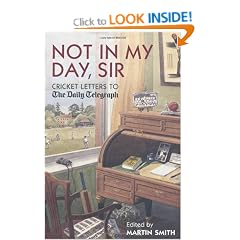 Not in my Day, Sir: Cricket Letters to The Daily Telegraph