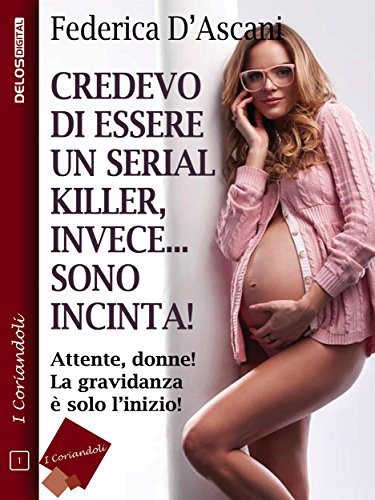 Credevo di essere un serial killer, invece sono incinta! (I coriandoli) (Italian Edition)