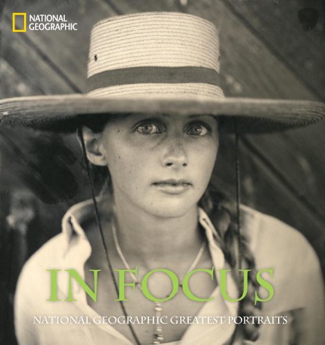 In Focus: National Geographic Greatest Portraits: National Geographics Greatest Portraits (National Geographic Collectors)
