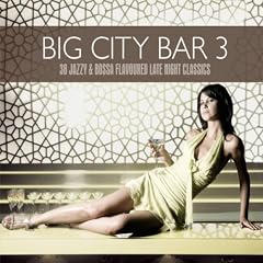 Big City Bar 3 (38 Jazzy & Bossa Flavoured Late Night Classics)