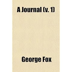 A   Journal (Volume 1); Or Historical Account of the Life, Travels, Sufferings, Christian Experiences, and Labour of Love in the Work of the Ministry,