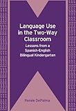 Language use in the two-way classroom : lessons from a Spanish-English bilingual kindergarten