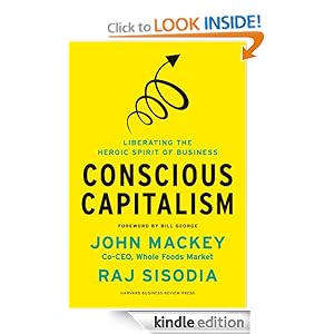 Conscious Capitalism: Liberating the Heroic Spirit of Business