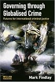 Governing Through Globalised Crime : Futures For  International Criminal Justice