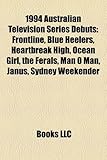 1994 Australian Television Series Debuts: Frontline, Blue Heelers, Heartbreak High, Ocean Girl, the Ferals, Man O Man, Janus, Sydney Weekender-