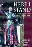 Here I stand : an anthology of moral dilemmas