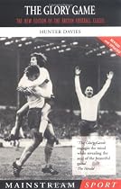 The Glory Game: The New Edition of the British Football Classic