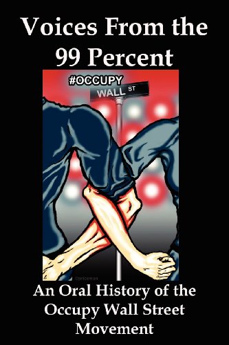 Voices From the 99 Percent: An Oral History of the Occupy Wall Street Movement