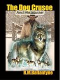 The Dog Crusoe And His Master : The Adventure in Westernland [Illustrated]