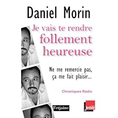 Je vais te rendre follement heureuse (Ne me remercie pas, �a me fait plaisir) : Chroniques radio