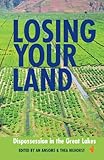Losing your land : dispossession in the Great Lakes
