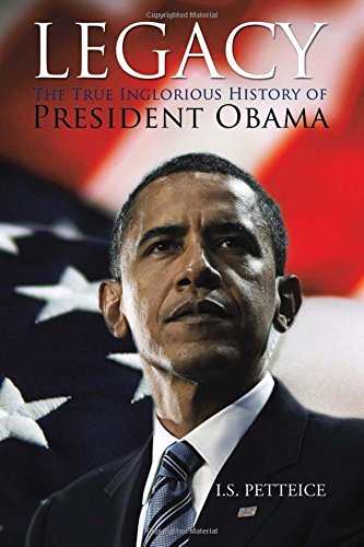 Legacy: The True Inglorious History of President Obama, by Irene Petteice