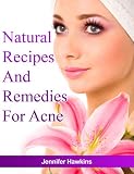 Natural Recipes and Remedies for Acne Natural Recipes and Remedies for Acne