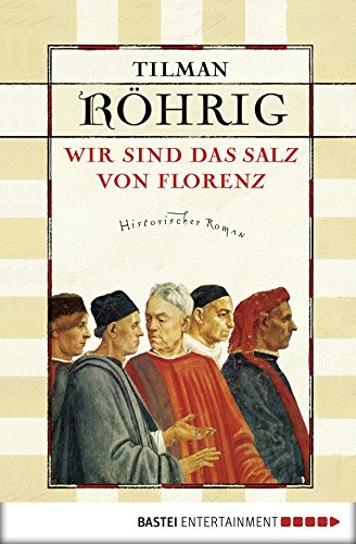 Wir sind das Salz von Florenz: Historischer Roman (Allgemeine Reihe. Bastei Lübbe Taschenbücher) (German Edition)