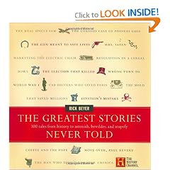 The Greatest Stories Never Told: 100 Tales from History to Astonish, Bewilder, and Stupefy by Rick Beyer