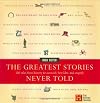 The Greatest Stories Never Told