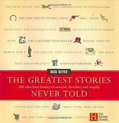 The Greatest Stories Never Told: 100 Tales from History to Astonish, Bewilder, and Stupefy