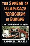 The Spread of Islamikaze Terrorism in Europe: The Third Islamic Invasion