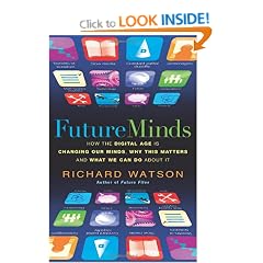 Future Minds: How The Digital Age is Changing Our Minds, Why This Matters and What We Can Do About It