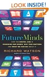 Future Minds: How The Digital Age is Changing Our Minds, Why This Matters and What We Can Do About It