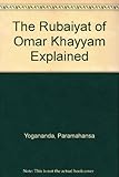 The Rubaiyat of Omar Khayyam explained
