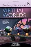 Teaching Literature in Virtual Worlds: Immersive Learning in English Studies