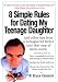 8 Simple Rules for Dating My Teenage Daughter: And other tips from a beleaguered father [not that any of them work]