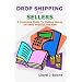 Drop Shipping For Sellers: A Complete Guide To Making Money On eBay Without The Risk
