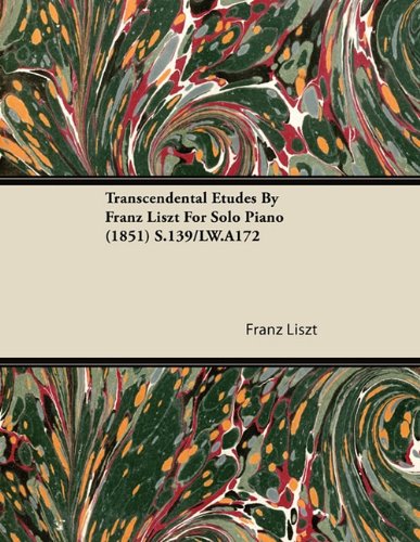 Transcendental Etudes By Franz Liszt For Solo Piano (1851) S.139/LW.A172
