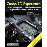 Canon 7D Experience - The Still Photographer's Guide to Operation and Image Creation With the Canon EOS 7Ddi Douglas Klostermann