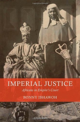 Imperial Justice: Africans in Empire's Court 1st edition by Ibhawoh, Bonny (2013) Hardcover