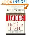 Leading at a Higher Level, Revised and Expanded Edition: Blanchard on Leadership and Creating High Performing Organizations