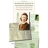 An American Heroine in the French Resistance: The Diary and Memoir of Virginia D'Albert-Lake