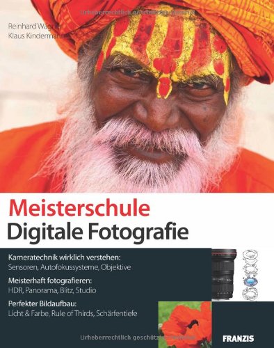 Produkt-Bild: Meisterschule Digitale Fotografie - Kameratechnik wirklich verstehen: Sensoren, Autofokus, Objektive - Meisterhaft fotografieren: HDR, Panorama, ... Licht, Farbe, Rule of Thirds, Sch&auml;rfentiefe