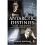 Antarctic Destinies: Scott, Shackleton, and the Changing Face of Heroism (Hambledon Continuum)