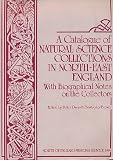 A Catalogue of natural science collections in North-East England