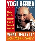 What Time Is It? You Mean Now? by Yogi/ Kaplan, Dave Berra