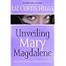 Unveiling Mary Magdalene: Discover the Truth About a Not-So-Bad Girl of the Bible