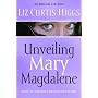 Unveiling Mary Magdalene: Discover the Truth About a Not-So-Bad Girl of the Bible