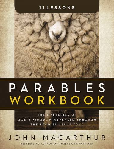 Parables Workbook: The Mysteries of God's Kingdom Revealed Through the Stories Jesus Told, by John F. MacArthur