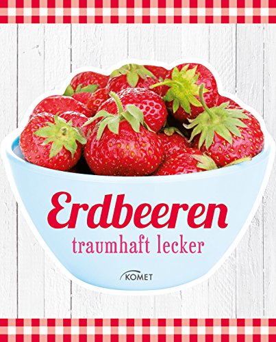 Erdbeeren: traumhaft lecker (German Edition)