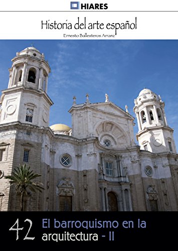El barroquismo en la arquitectura - II (Historia del Arte Español nº 42) (Spanish Edition)