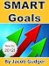 SMART Goals: The Ultimate Goal Setting Guide