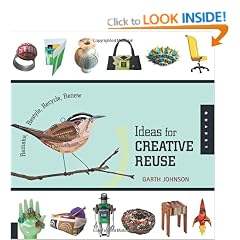 1000 Ideas for Creative Reuse: Remake, Restyle, Recycle, Renew