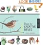 1000 Ideas for Creative Reuse: Remake, Restyle, Recycle, Renew (1000 Series)