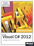 Microsoft Visual C# 2012 - Das Entwicklerbuch. Mit einem ausführlichen Teil zur Erstellung von Windows Store Apps: Grundlagen, Techniken, Profi-Know-how