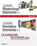  : Adobe Photoshop Elements 5.0 and Adobe Premiere Elements 3.0 Classroom in a Book Collection