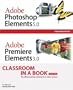 Adobe Photoshop Elements 5.0 and Adobe Premiere Elements 3.0 Classroom in a Book Collection
