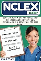NCLEX Review: The NCLEX Trainer: Content Review of 5 Key Topics, 500+ Specific Practice Questions & Rationales, and Strategies for Test Success